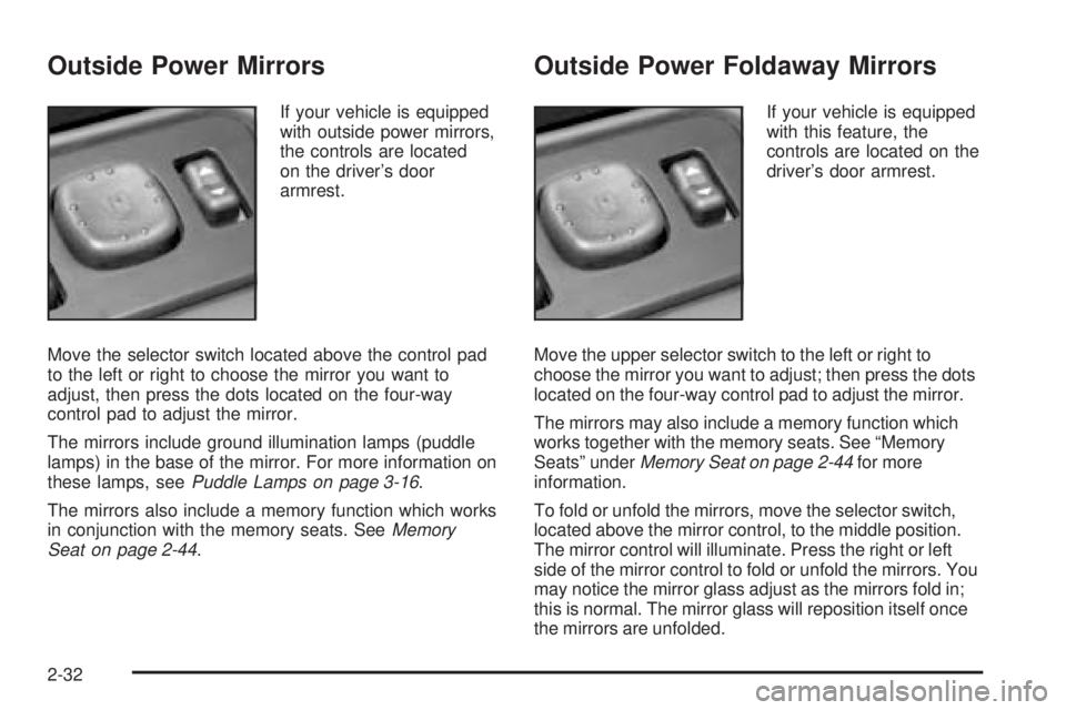 GMC SIERRA DENALI 2005  Owners Manual Outside Power Mirrors
If your vehicle is equipped
with outside power mirrors,
the controls are located
on the driver’s door
armrest.
Move the selector switch located above the control pad
to the lef
