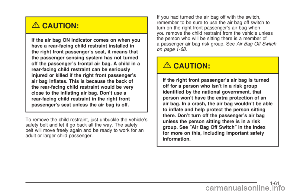 GMC SIERRA DENALI 2004 Owners Manual {CAUTION:
If the air bag ON indicator comes on when you
have a rear-facing child restraint installed in
the right front passengers seat, it means that
the passenger sensing system has not turned
off GMC SIERRA DENALI 2004 Owners Manual {CAUTION:
If the air bag ON indicator comes on when you
have a rear-facing child restraint installed in
the right front passengers seat, it means that
the passenger sensing system has not turned
off