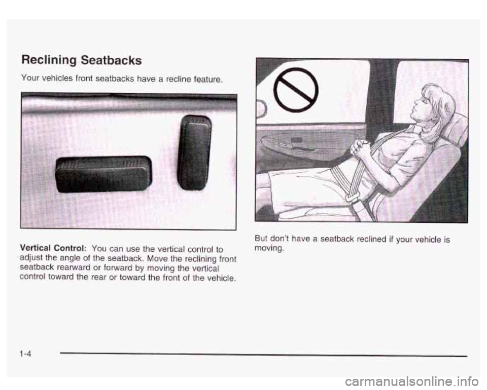 GMC SIERRA DENALI 2003  Owners Manual Reclining Seatbacks 
Your vehicles front  seatbacks have a recline feature. 
Vertical Control: You  can use the vertical control to 
adjust  the angle  of the  seatback.  Move the reclining  front 
se
