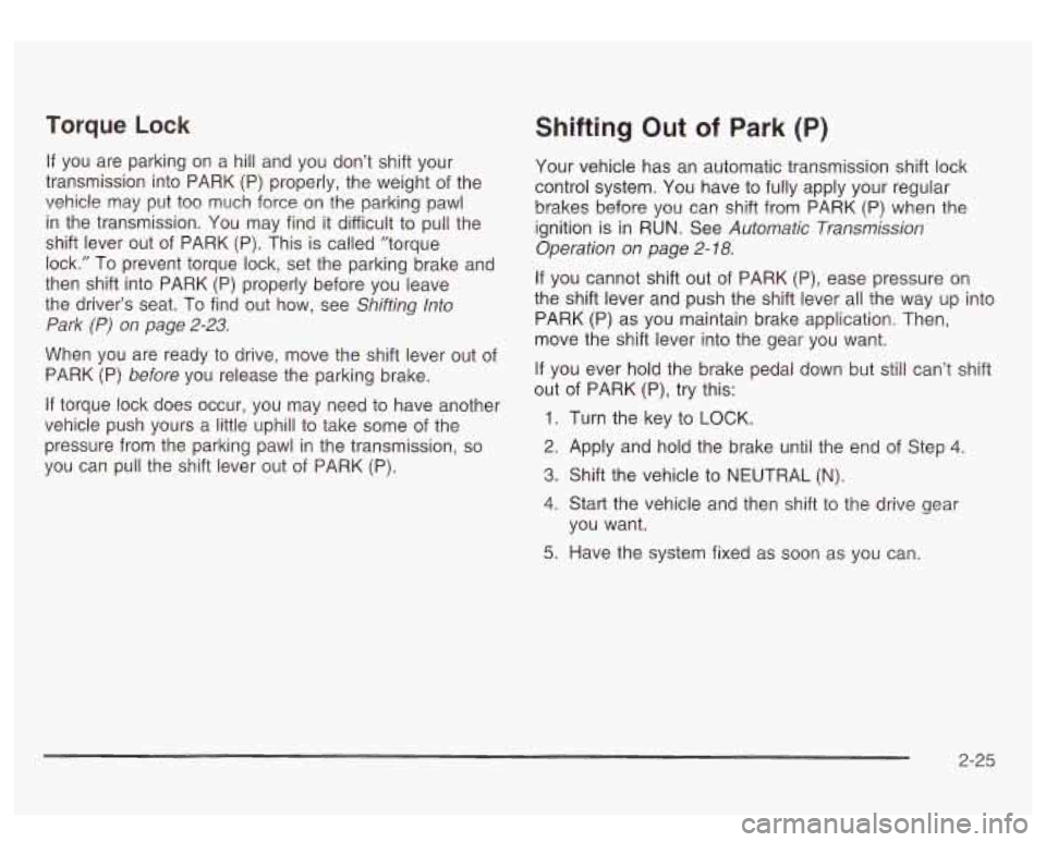 GMC SIERRA DENALI 2003  Owners Manual Torque Lock 
If you  are  parking  on a hill and  you  don’t shift your 
transmission into  PARK 
(P) properly, the weight  of the 
vehicle  may  put  too  much  force on the  parking pawl 
in  the 