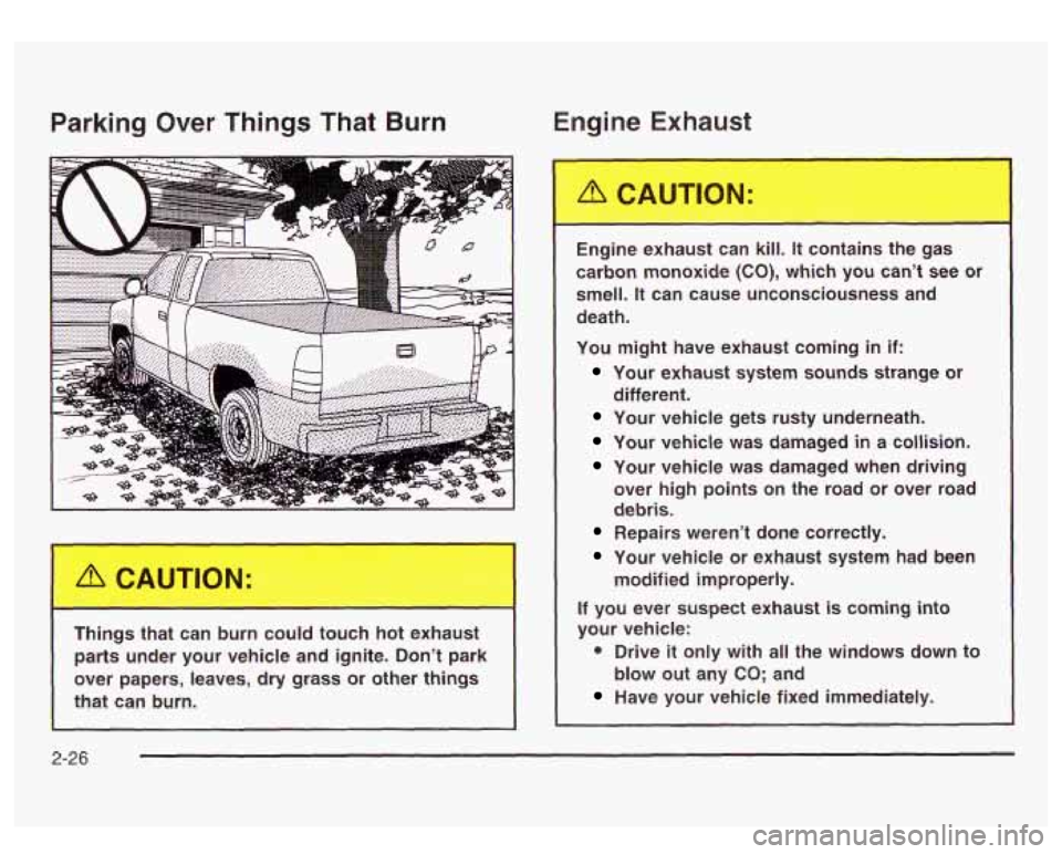 GMC SIERRA DENALI 2003  Owners Manual Parking Over Things That Burn En - ‘ne Ex’- - - is1 
Things  that  can  burn  could  touch  hot  exhaust parts  under  your  vehicle  and  ignite.  Don’t  park 
over  papers,  leaves,  dry  gras