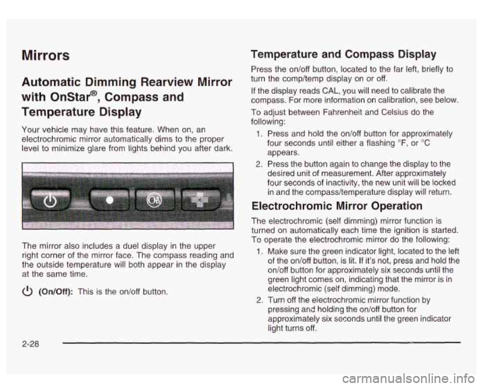 GMC SIERRA DENALI 2003  Owners Manual Mirrors 
Automatic  Dimming  Rearview  Mirror 
with  Onstar@,  Compass and 
Temperature  Display 
Your vehicle  may have this  feature.  When  on,  an 
electrochromic  mirror  automatically  dims  to 