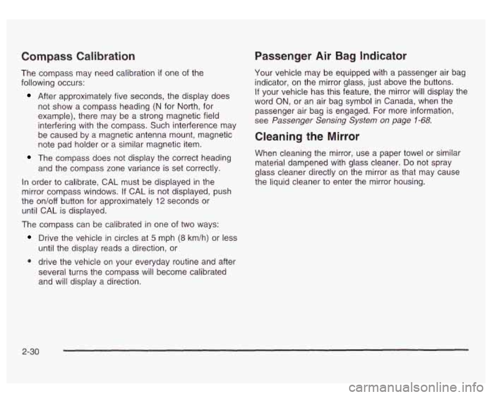 GMC SIERRA DENALI 2003  Owners Manual Compass Calibration 
The compass may need calibration if one of the 
following  occurs: 
After approximately  five seconds, the display  does 
not  show  a compass heading 
(N for  North,  for 
exampl