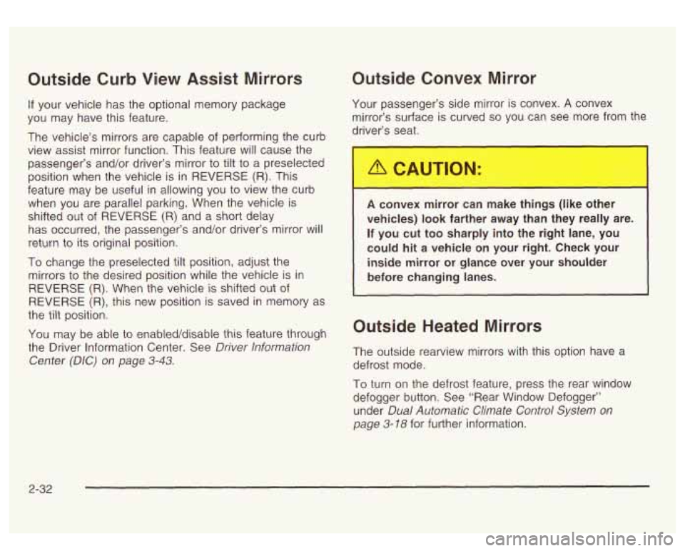 GMC SIERRA DENALI 2003  Owners Manual Outside Curb View  Assist  Mirrors 
If your vehicle has the optional  memory  package 
you  may  have  this feature. 
The  vehicle’s mirrors are capable  of performing the curb 
view  assist mirror 