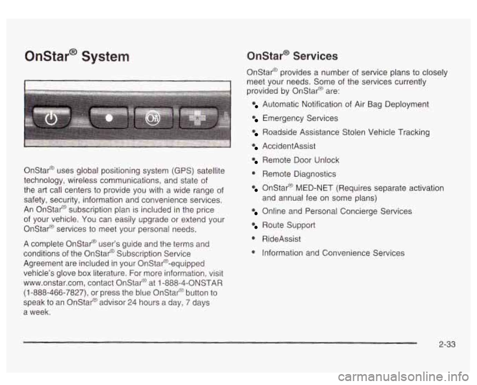GMC SIERRA DENALI 2003  Owners Manual Onstar@ System 
I I 
Onstar@ uses global positioning  system  (GPS) satellite 
technology,  wireless communications,  and state  of 
the  art  call centers to provide  you  with  a  wide  range  of 
s