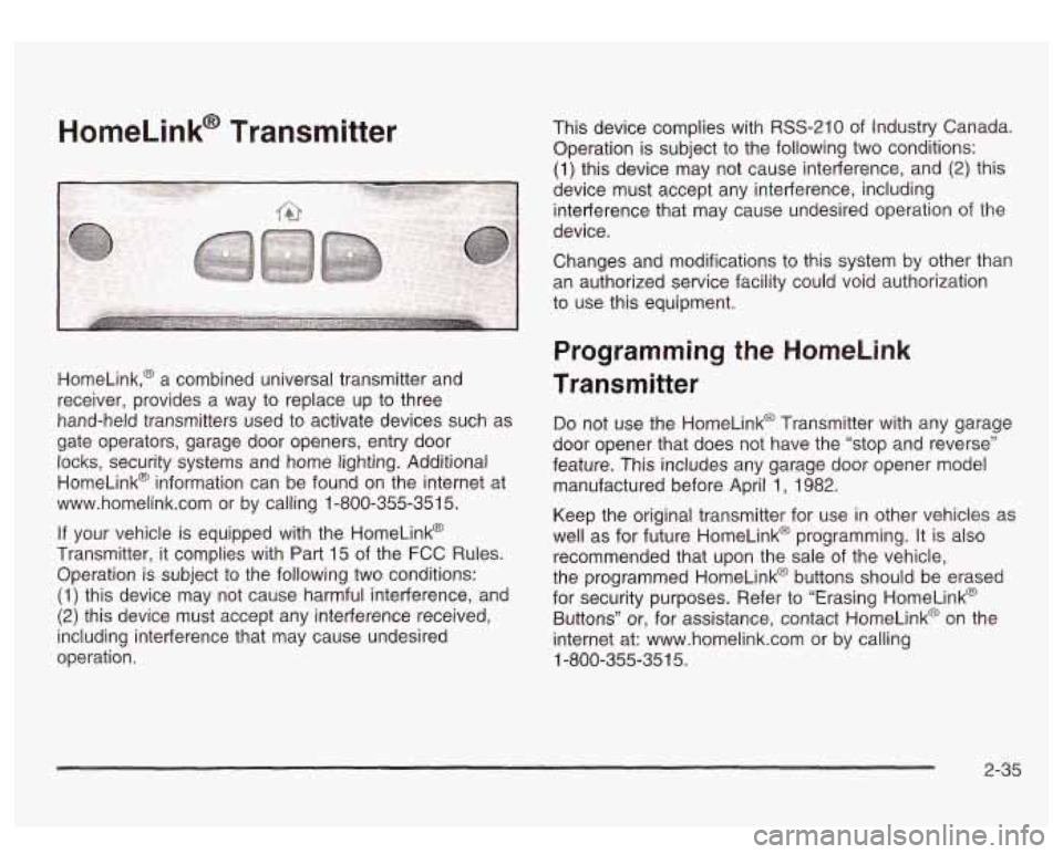 GMC SIERRA DENALI 2003  Owners Manual HomeLink@ Transmitter 
HomeLink,@ a combined  universal transmitter and 
receiver,  provides  a way  to replace  up to three 
hand-held  transmitters  used to activate devices such as 
gate  operators