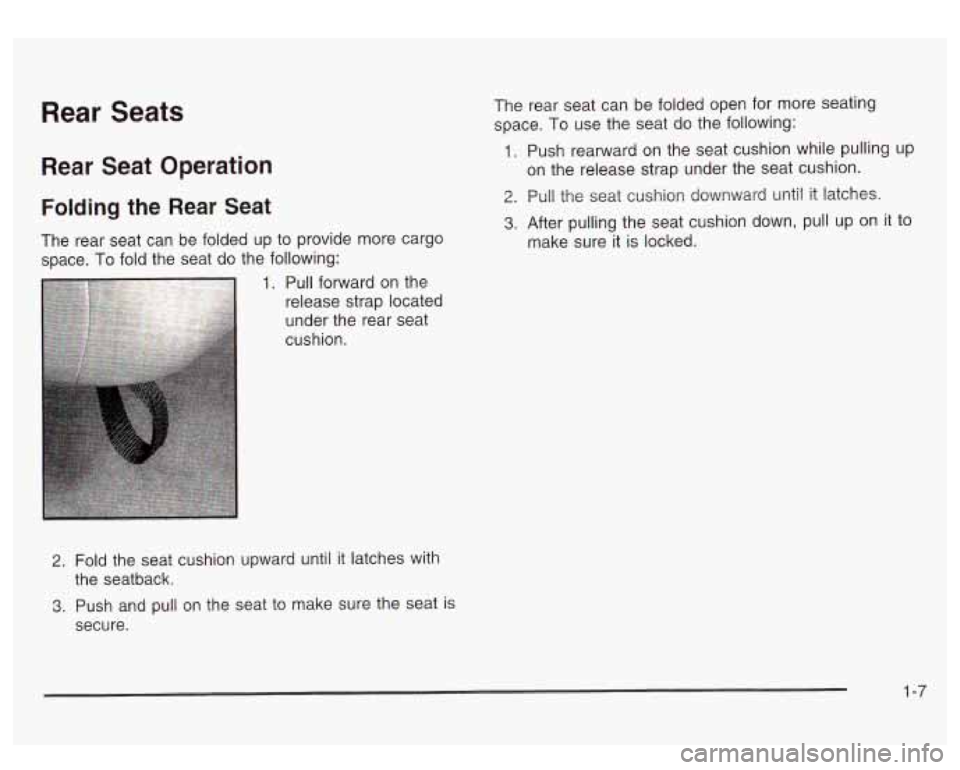 GMC SIERRA DENALI 2003  Owners Manual Rear Seats 
Rear Seat  Operation 
Folding the Rear  Seat 
The  rear  seat  can  be  folded  up to  provide more cargo 
space.  To fold  the  seat  do the following: 
2. Fold the seat  cushion  upward 