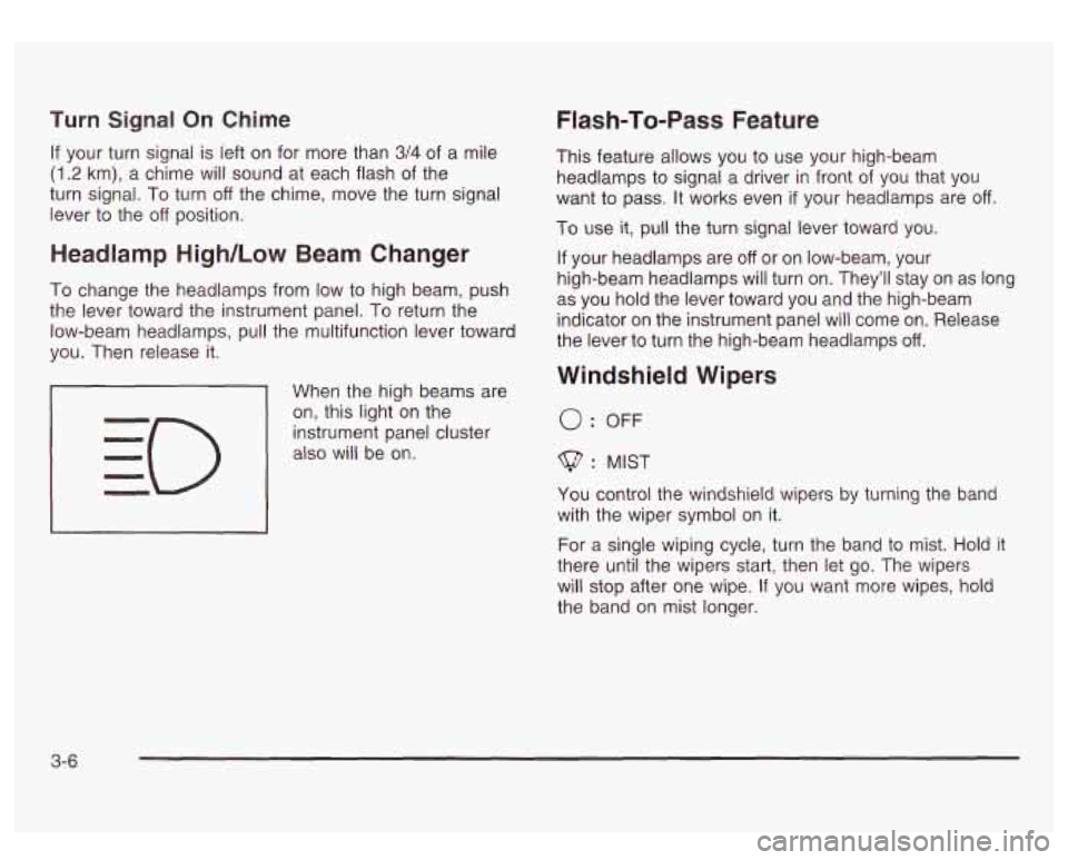 GMC SIERRA DENALI 2003  Owners Manual Turn Signal On Chime 
If your turn signal  is left on  for more  than 3/4 of  a mile 
(1.2 km),  a chime will sound at  each  flash of the 
turn signal.  To turn 
off the  chime,  move the turn signal