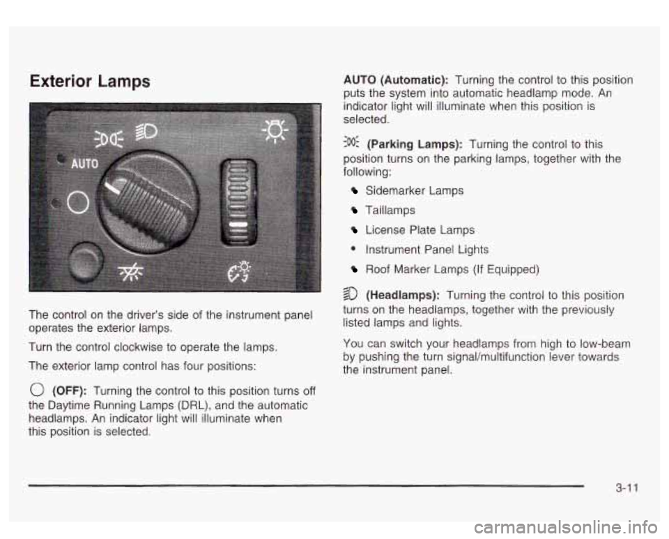 GMC SIERRA DENALI 2003  Owners Manual Exterior Lamps 
The control  on the driver’s  side  of the instrument panel 
operates  the exterior  lamps. 
Turn  the control  clockwise  to operate the  lamps. 
The  exterior  lamp  control  has f