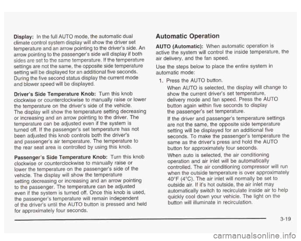 GMC SIERRA DENALI 2003  Owners Manual Display: In the full AUTO  mode,  the automatic  dual 
climate  control  system  display will show the driver  set 
temperature  and  an arrow  pointing  to the driver’s  side.  An 
arrow  pointing 