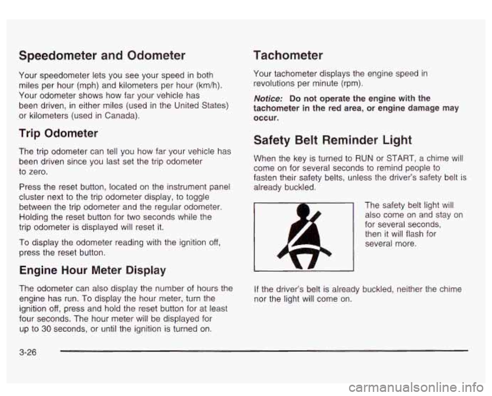 GMC SIERRA DENALI 2003  Owners Manual Speedometer and Odometer 
Your  speedometer lets you see  your  speed in both 
miles per  hour  (mph)  and kilometers per  hour (km/h). 
Your  odometer  shows how far  your vehicle has 
been  driven, 