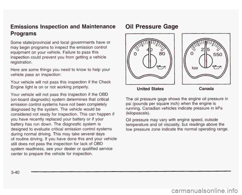 GMC SIERRA DENALI 2003  Owners Manual Emissions Inspection and  Maintenance 
Programs 
Some state/provincial and local  governments have or 
may begin programs to  inspect the emission control 
equipment on  your vehicle.  Failure to  pas