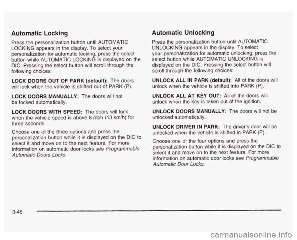 GMC SIERRA DENALI 2003  Owners Manual Automatic Locking 
Press the  personalization button until  AUTOMATIC 
LOCKING  appears  in the display. To  select  your 
personalization  for  automatic locking, press the select 
button  while  AUT