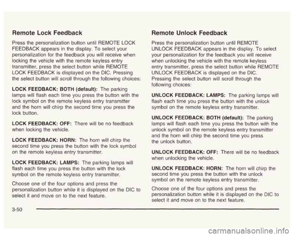 GMC SIERRA DENALI 2003  Owners Manual Remote Lock Feedback 
Press the personalization button until  REMOTE  LOCK 
FEEDBACK  appears  in the display.  To select your 
personalization for the  feedback  you will  receive when 
locking  the 
