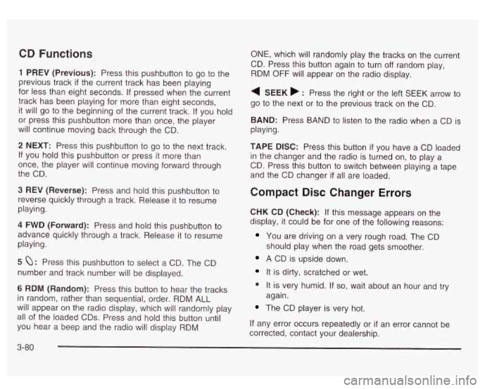 GMC SIERRA DENALI 2003  Owners Manual CD Functions 
1 PREV  (Previous): Press this pushbutton to  go to the 
previous track 
if the current  track  has  been  playing 
for  less than  eight seconds.  If pressed  when  the  current 
track 