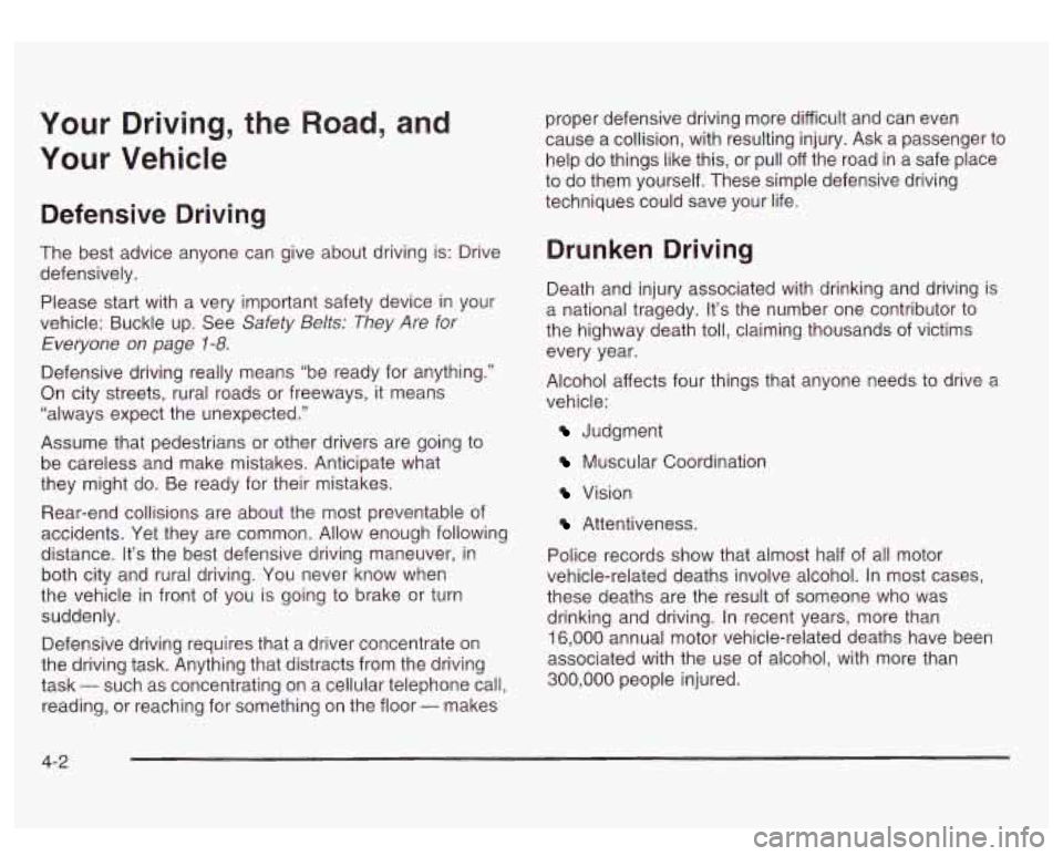 GMC SIERRA DENALI 2003  Owners Manual Your Driving, the Road, and 
Your Vehicle 
Defensive Driving 
The  best advice  anyone can give about driving  is: Drive 
defensively. 
Please  start  with  a  very  important safety device in  your 
