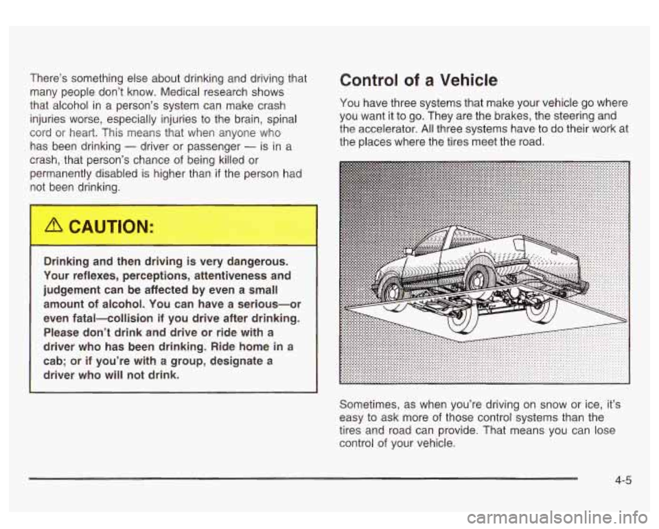 GMC SIERRA DENALI 2003  Owners Manual There’s  something  else  about drinking and driving  that 
many  people  don’t  know.  Medical research  shows 
that  alcohol  in a  person’s  system can  make crash 
injuries  worse,  especial