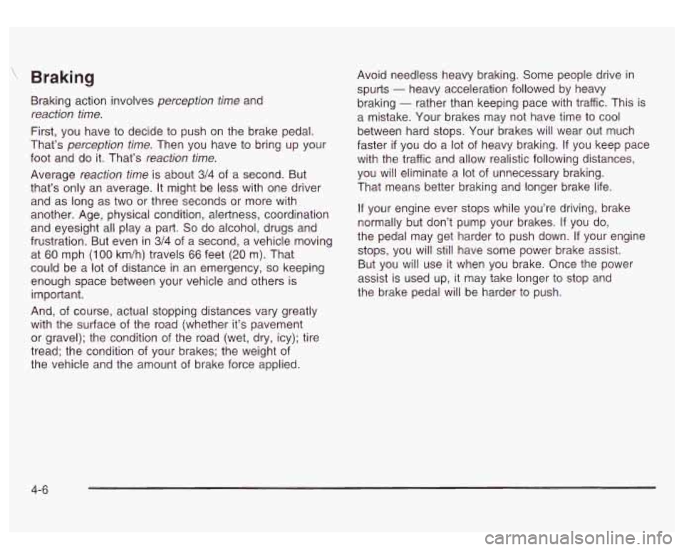 GMC SIERRA DENALI 2003  Owners Manual ‘\, Braking 
Braking action involves perception time and 
reaction  time. 
First, you  have  to decide  to push  on  the  brake pedal. 
That’s 
perception  time. Then  you  have  to  bring up your