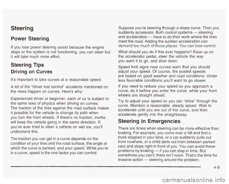 GMC SIERRA DENALI 2003  Owners Manual Steering 
Power  Steering 
If  you lose power  steering assist  because the engine 
stops  or the  system  is not functioning,  you can  steer but 
it will take  much  more  effort. 
Steering  Tips 
D