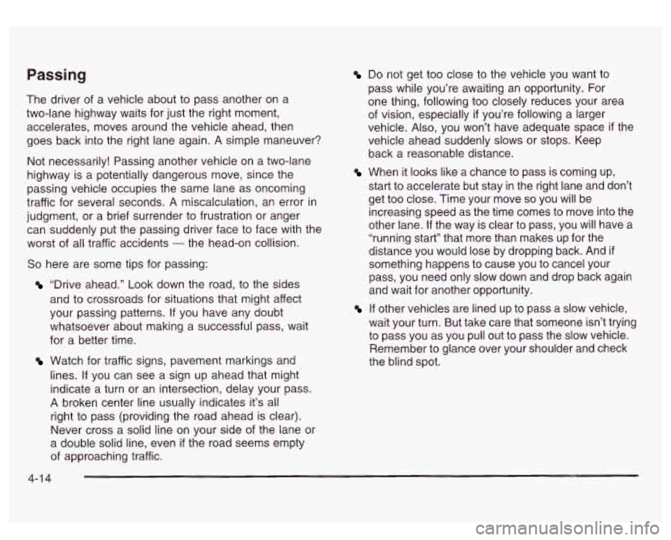 GMC SIERRA DENALI 2003  Owners Manual Passing 
The driver of a  vehicle  about  to  pass another on  a 
two-lane  highway  waits  for  just the right moment, 
accelerates,  moves around the vehicle  ahead,  then 
goes back  into the right