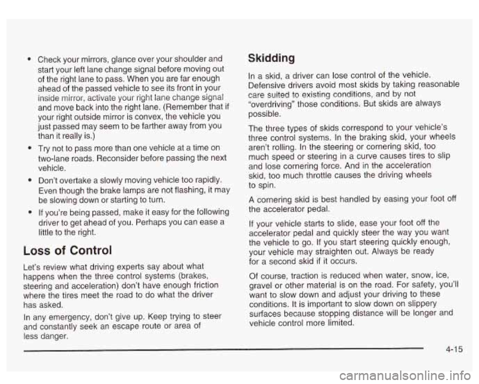 GMC SIERRA DENALI 2003  Owners Manual a 
Check  your  mirrors, glance over  your  shoulder  and 
start  your  left lane  change  signal before moving  out 
of  the  right  lane 
to pass.  When  you  are far enough 
ahead  of the  passed  