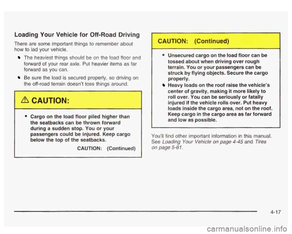 GMC SIERRA DENALI 2003  Owners Manual Loading Your Vehicle for Off-Road Driving 
There  are  some  important things to  remember about 
how  to  lad your  vehicle. 
The  heaviest  things  should be on the load  floor  and 
forward 
of you