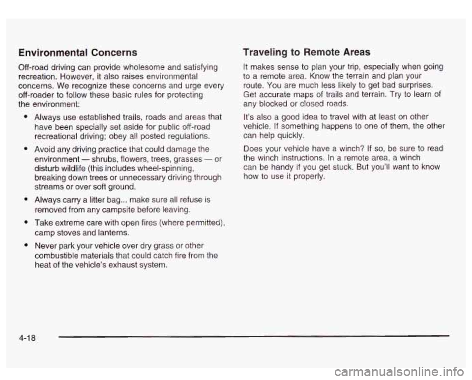 GMC SIERRA DENALI 2003  Owners Manual Environmental Concerns 
Off-road driving can provide wholesome and satisfying 
recreation.  However, it also raises environmental 
concerns.  We  recognize  these concerns and  urge  every 
off-roader