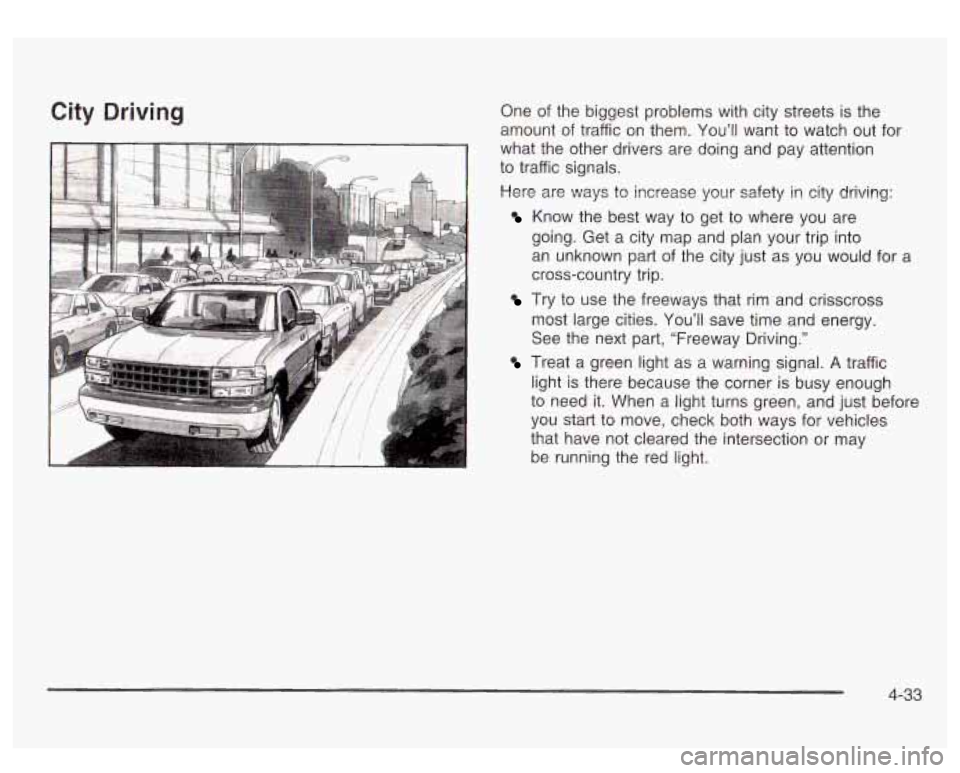 GMC SIERRA DENALI 2003  Owners Manual City Driving One of the biggest  problems with city  streets  is the 
amount  of traffic  on them.  You’ll  want  to watch  out for 
what  the other drivers are doing  and  pay attention 
to  traffi