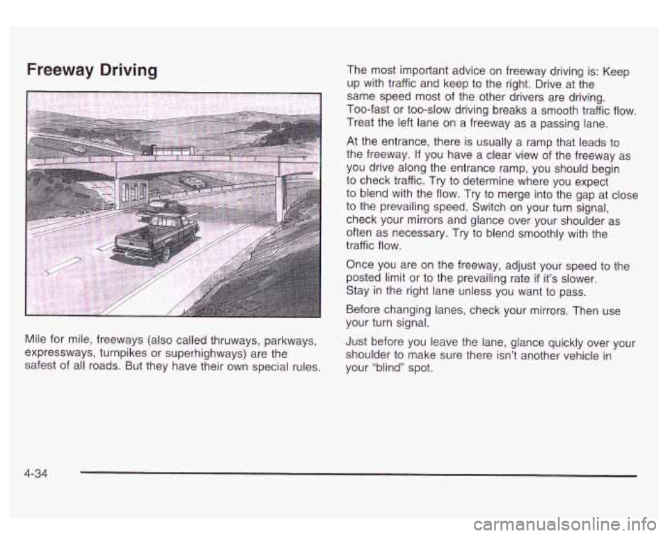 GMC SIERRA DENALI 2003  Owners Manual Freeway Driving 
Mile for  mile,  freeways  (also called thruways, parkways, 
expressways,  turnpikes or superhighways) are the 
safest  of all  roads. But they  have their own special rules.  The  mo
