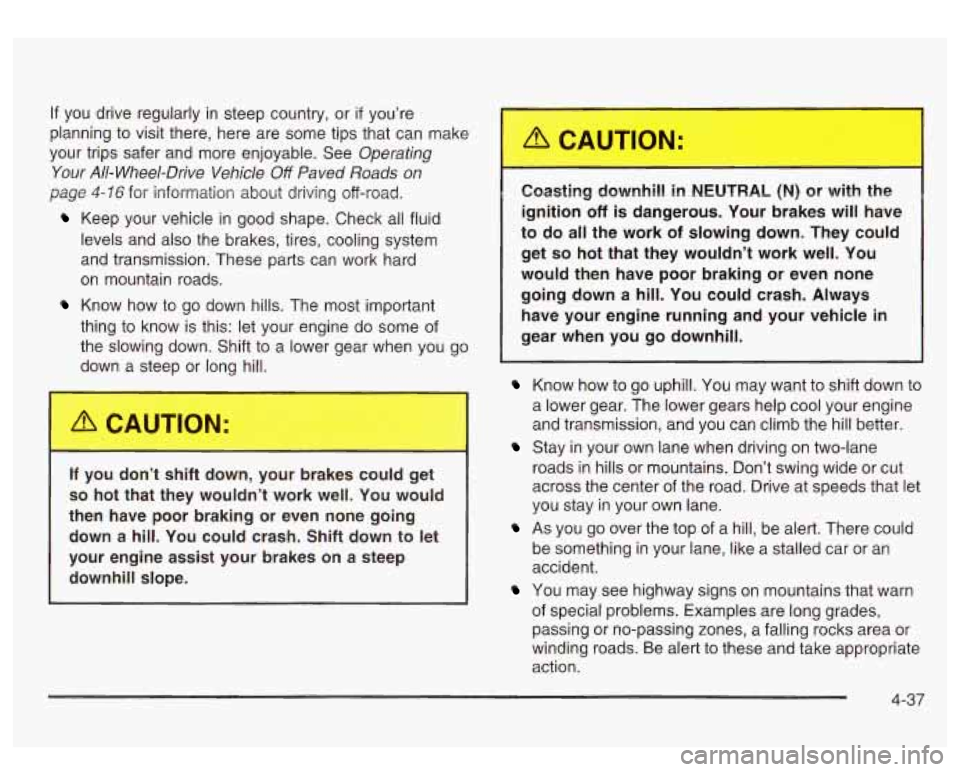 GMC SIERRA DENALI 2003  Owners Manual If you  drive  regularly  in steep country,  or if you’re 
planning  to visit  there,  here are some tips that  can make 
your  trips  safer  and more  enjoyable.  See 
Operating 
Your  All-Wheel-Dr