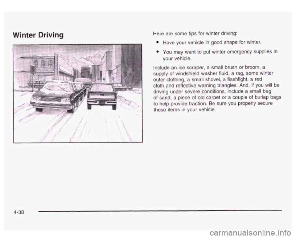 GMC SIERRA DENALI 2003  Owners Manual Winter Driving Here are some  tips for  winter  driving: 
Have  your  vehicle in good  shape  for  winter. 
You  may  want  to put  winter  emergency  supplies  in 
your  vehicle. 
Include  an ice scr