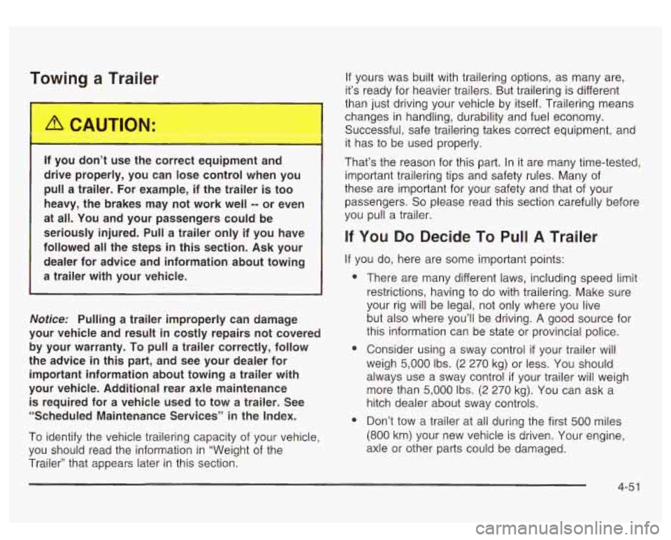 GMC SIERRA DENALI 2003  Owners Manual Towing a Trailer 
If you  don’t  ,se the correct eq-., ...__. t and 
drive  properly,  you  can  lose  control  when  you 
pull  a  trailer.  For  example, 
if the  trailer is too 
heavy,  the  brak