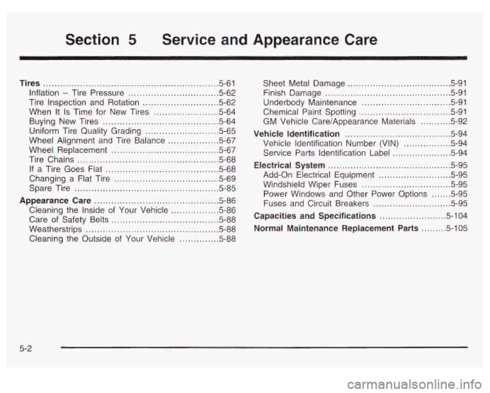 GMC SIERRA DENALI 2003  Owners Manual Section 5 Service and  Appearance  Care 
Tires .......................................................... 5-61 
Inflation 
.. Tire  Pressure ................................ 5.62 
Tire  Inspection  an