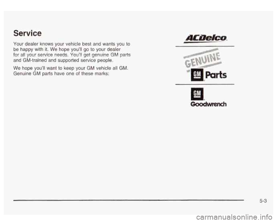 GMC SIERRA DENALI 2003  Owners Manual Service 
Your dealer  knows  your  vehicle best  and  wants  you  to 
be  happy  with it. We  hope  you’ll 
go to  your  dealer 
for  all your  service  needs.  You’ll  get genuine 
GM parts 
and 