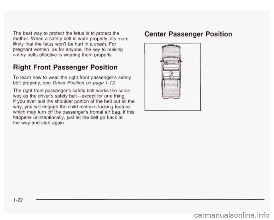 GMC SIERRA DENALI 2003  Owners Manual The best  way  to  protect the fetus  is to  protect the 
mother. When  a safety belt  is worn  properly, it’s more 
likely that the fetus  won’t be hurt in  a crash. For 
pregnant  women, as for 
