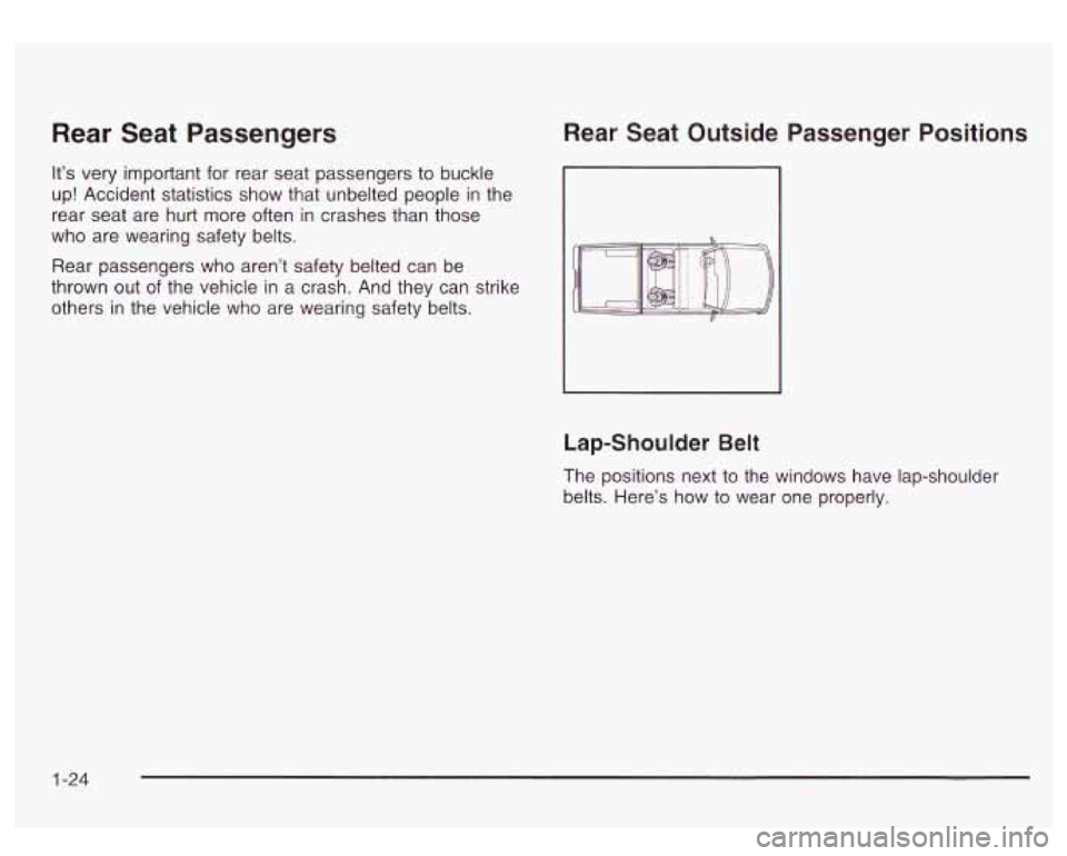 GMC SIERRA DENALI 2003  Owners Manual Rear  Seat  Passengers 
It’s very  important for rear seat  passengers  to buckle 
up! Accident statistics  show that  unbelted people  in the 
rear seat are hurt  more often 
in crashes  than those