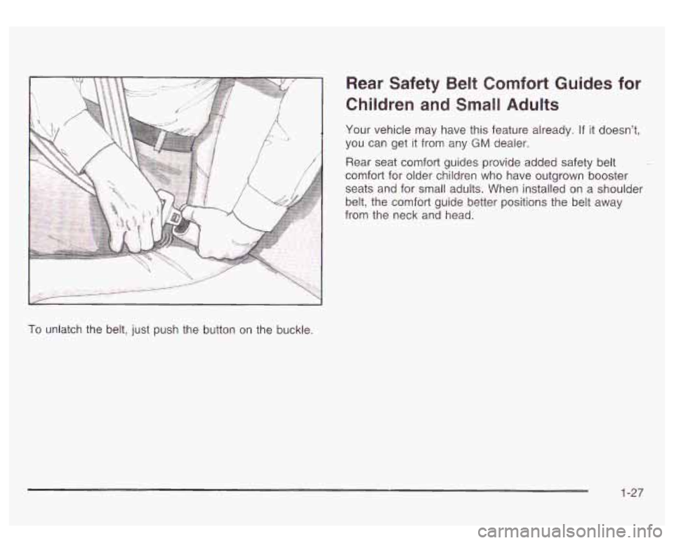 GMC SIERRA DENALI 2003  Owners Manual Rear  Safety  Belt  Comfort Guides for 
Children  and  Small  Adults 
Your vehicle  may have this feature already.  If it doesnt, 
you can get  it  from  any 
GM dealer. 
Rear  seat  comfort guides p