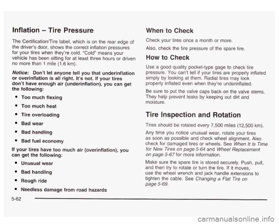 GMC SIERRA DENALI 2003  Owners Manual Inflation - Tire Pressure 
The CertificationKire  label, which  is on  the  rear  edge  of 
the driver’s  door,  shows  the correct inflation pressures 
for your tires when they’re cold.  “Cold