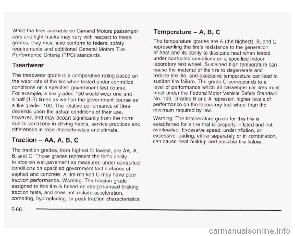GMC SIERRA DENALI 2003  Owners Manual While the tires available on General Motors  passenger 
cars  and light trucks  may vary with respect 
to these 
grades, they  must also conform  to federal safety 
requirements and  additional Genera