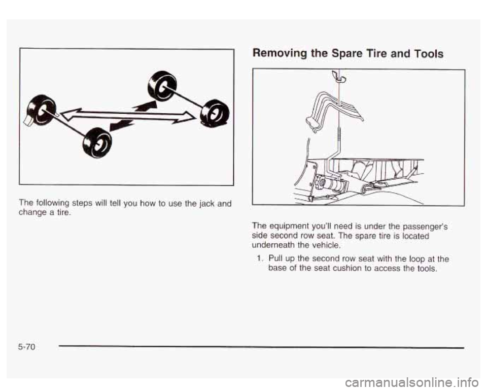 GMC SIERRA DENALI 2003  Owners Manual L 
Removing the Spare Tire and Tools 
The following steps will tell  you  how to use  the jack  and 
change  a  tire. 
The  equipment you’ll need is under  the  passenger’s 
side  second  row  sea