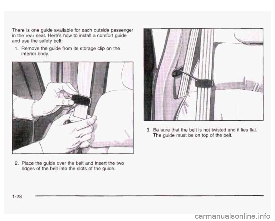 GMC SIERRA DENALI 2003  Owners Manual There is one  guide  available for each outside passenger 
in  the  rear  seat. Heres  how to  install 
a comfort guide 
and  use  the  safety belt: 
interior  body. 
1. Remove  the  guide  from its 