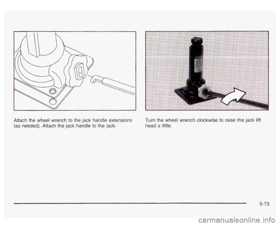 GMC SIERRA DENALI 2003  Owners Manual Attach  the  wheel  wrench to the  jack  handle extensions 
(as  needed).  Attach  the  jack handle to  the jack.  Turn the 
wheel  wrench  clockwise to  raise the jack  lift 
head  a  little. 
5-73  