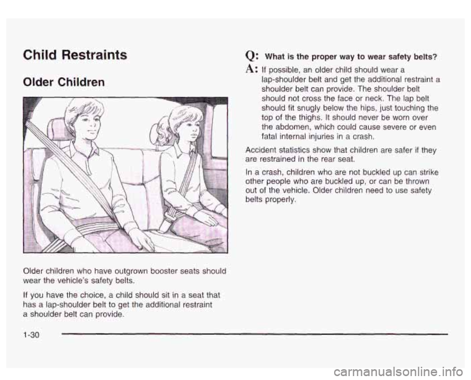 GMC SIERRA DENALI 2003  Owners Manual Accident statistics show  that  children  are  safer if they 
are  restrained in the  rear  seat. 
In  a  crash,  children who are  not  buckled  up can  strike 
other  people  who are buckled  up,  o