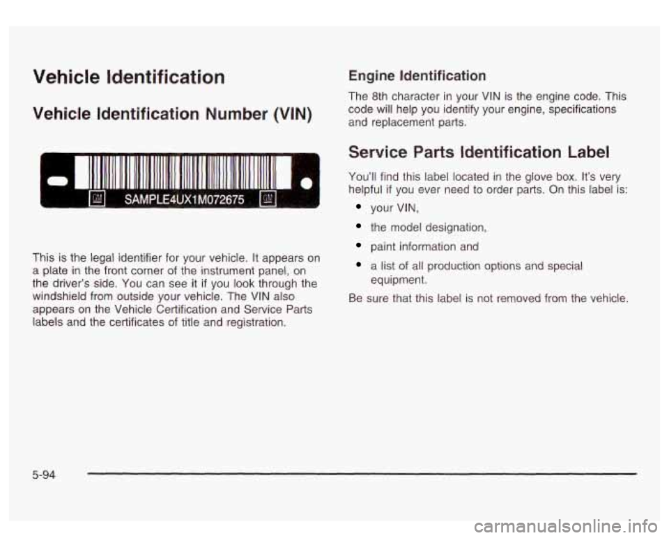 GMC SIERRA DENALI 2003  Owners Manual Vehicle  Identification 
Vehicle  Identification  Number (VIN) 
SAMPLE4UX1 M072675 
This  is the legal identifier for  your  vehicle. It appears  on 
a  plate in  the  front corner of the  instrument 