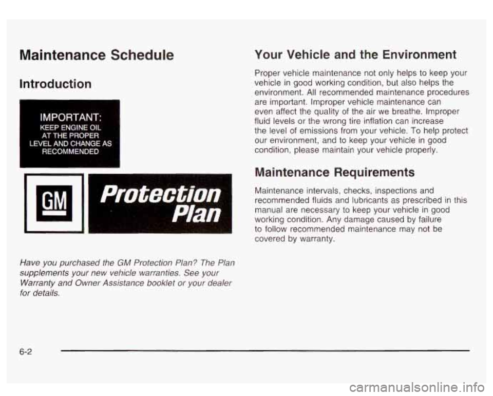 GMC SIERRA DENALI 2003  Owners Manual Maintenance  Schedule 
Introduction 
I 
IMPORTANT: 
KEEP  ENGINE OIL 
AT THE PROPER 
LNEL  AND  CHANGE 
AS 
RECOMMENDED 
Have you purchased  the GM Protection Plan? The Plan 
supplements  your  new  v