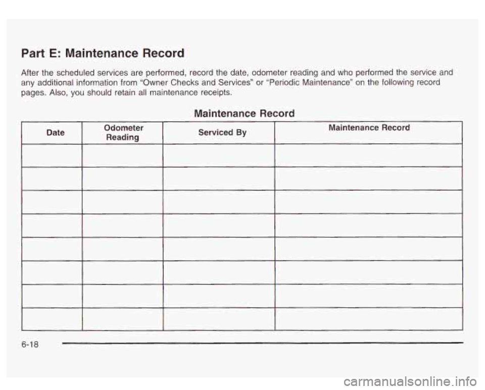 GMC SIERRA DENALI 2003  Owners Manual Part E: Maintenance Record 
After the  scheduled services are  performed, record the date,  odometer  reading and who  performed  the  service  and 
any additional information from  “Owner Checks an