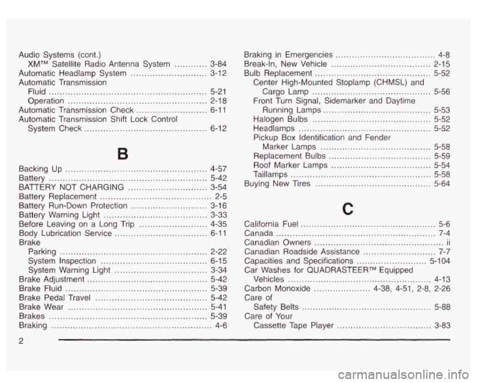 GMC SIERRA DENALI 2003  Owners Manual Audio  Systems  (cont.) 
XMTM Satellite Radio  Antenna  System ............ 3-84 
Automatic  Headlamp  System 
............................ 3-1 2 
Operation ...........................................