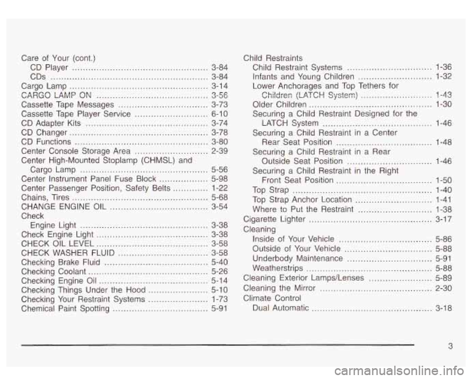 GMC SIERRA DENALI 2003  Owners Manual Care of Your  (cont.) 
CD  Player 
................................ ... 3-84 
CDS 
.......................................................... 3-84 
Cargo  Lamp 
............................. ... 3-14 