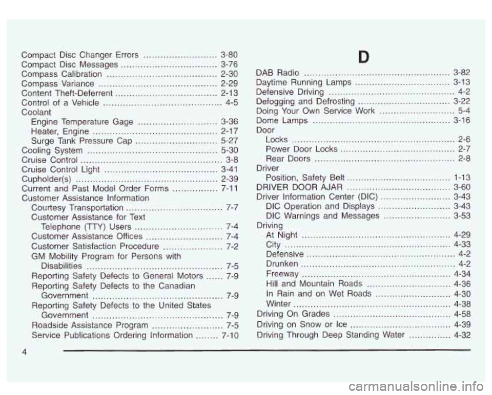 GMC SIERRA DENALI 2003  Owners Manual Compact  Disc  Changer Errors .......................... 3-80 
Compact  Disc  Messages 
.................................. 3-76 
Compass  Calibration 
....................................... 2-30 
Com