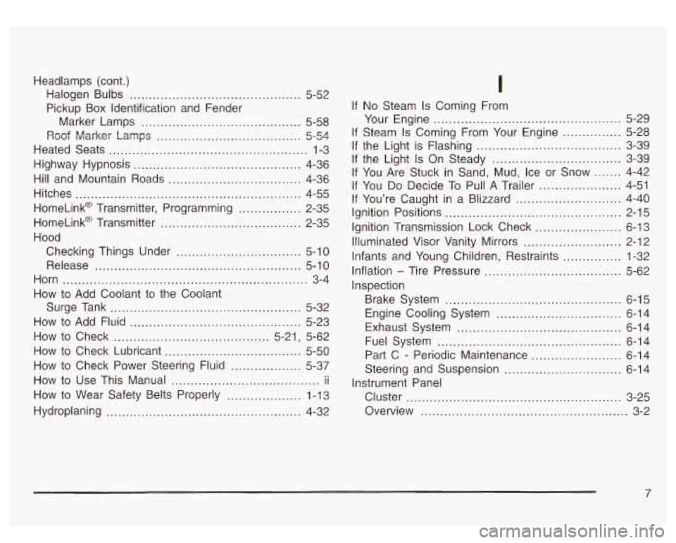 GMC SIERRA DENALI 2003  Owners Manual Headlamps  (cont.) Halogen  Bulbs 
............................................ 5-52 
Pickup  Box  Identification  and  Fender 
Marker  Lamps 
......................................... 5-58 
Roof  Mar